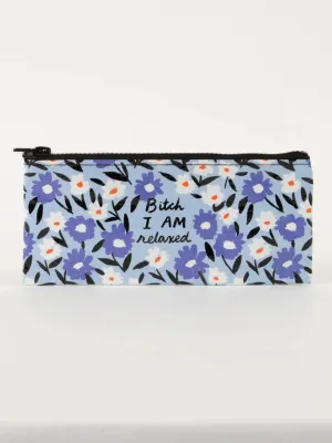 Bitch I am Relaxed Pencil Case